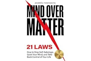 21 Laws of Mind Over Matter: How to Stop Self-Sabotage, Quiet Your Mind, and Take Back Control of Your Life (Made By Human (s