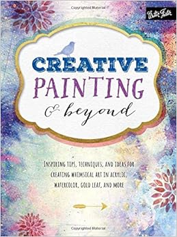 Creative Painting Amp Beyond Inspiring Tips Techniques
