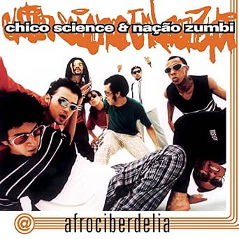 Afrociberdelia By Chico Science Nacao Zumbi On Amazon Music Amazon Com afrociberdelia by chico science nacao