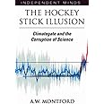 The Hockey Stick Illusion: Climategate and the Corruption of Science