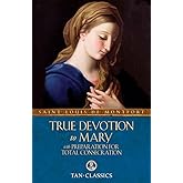 True Devotion to Mary: with Preparation for Total Consecration (Tan Classics)