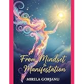 From Mindset to Manifestation: Your Journey to Success (Self Help)