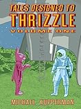 Tales Designed to Thrizzle: Volume 1 by Michael Kupperman