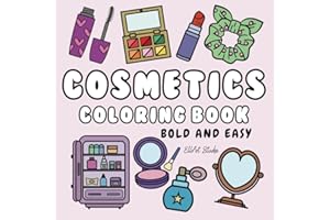 Bold and Easy Cosmetics Coloring Book: Simple and Cute Designs of Cosmetics for Girls, Teens, Kids, and Women (Cosmetics & Skincare & Beauty GRWM Coloring Books)
