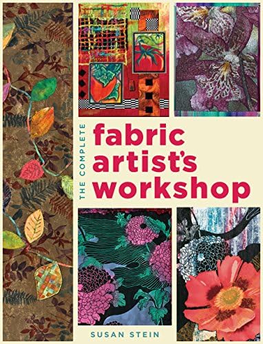 The Complete Fabric Artist's Workshop: Exploring Techniques and Materials for Creating Fashion and Decor Items from Artfully Altered Fabric Paperback – Illustrated, 1 September 2011
