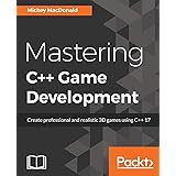 Mastering C++ Game Development: Create professional and realistic 3D games using C++ 17