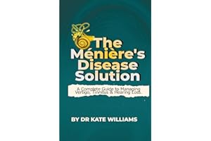 The Ménière’s Disease Solution: The Complete Guide to Stopping Vertigo, Tinnitus & Hearing Loss