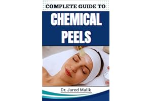 COMPLETE GUIDE TO CHEMICAL PEELS: Reveal Radiant Skin With Proven Techniques, In-Depth Skincare Insights, Expert Application 