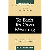 To Each Its Own Meaning, Revised and Expanded: An Introduction to Biblical Criticisms and Their Application
