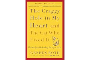 The Craggy Hole in My Heart and the Cat Who Fixed It: Over the Edge and Back with My Dad, My Cat, and Me