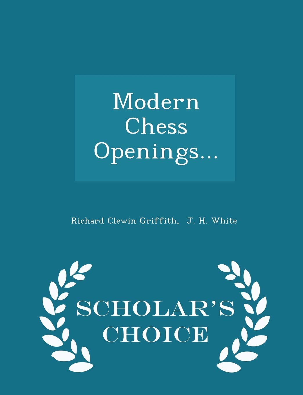 Modern Chess Openings Scholar S Choice Edition Amazon Co Uk Griffith Richard Clewin J H White Books