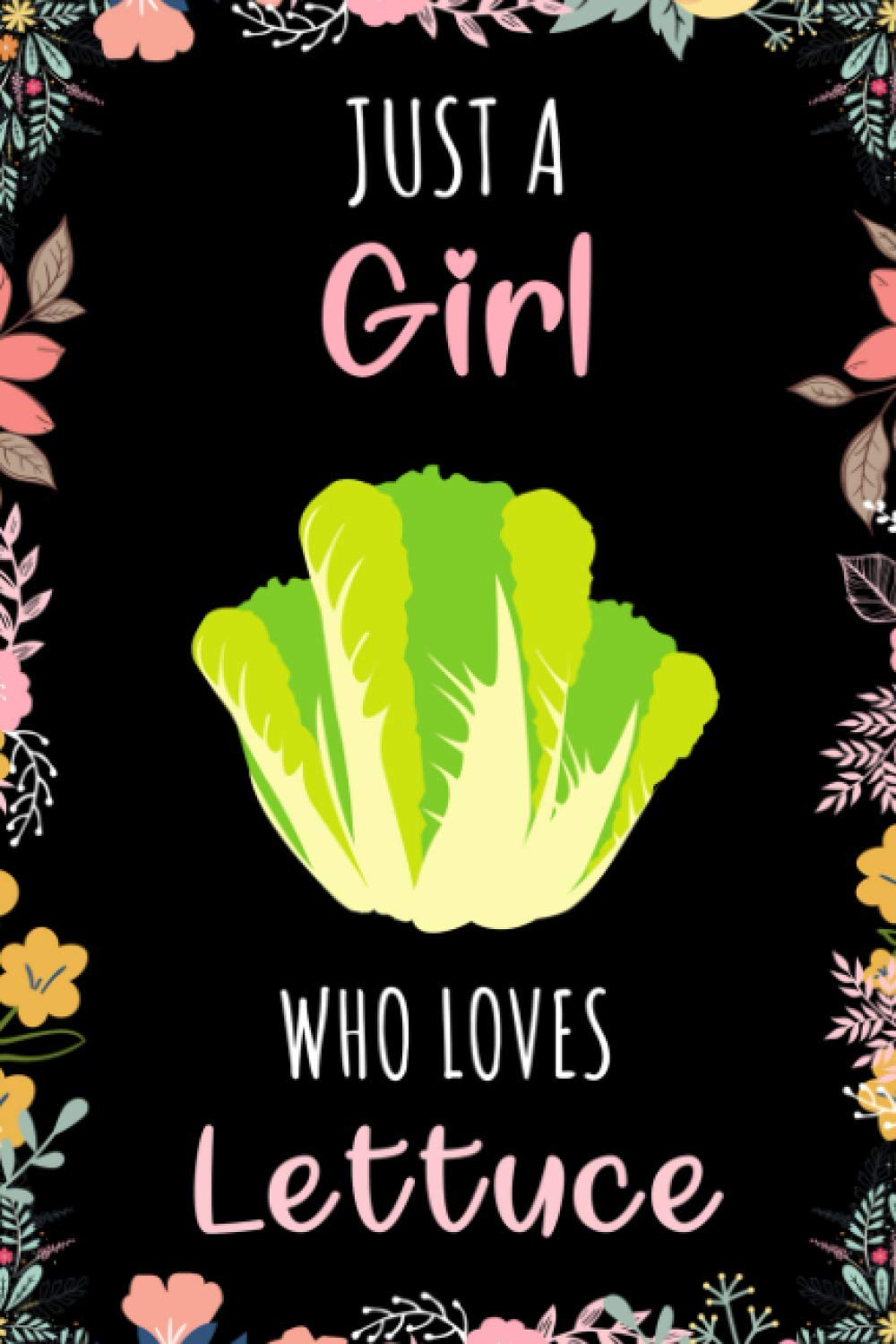 Just A Girl Who Loves Lettuce Notebook: Wide Ruled Notebook Gift For Lettuce Lovers - Perfect Notebook Gift For Girls for School, Home or Work - 6 x 9 Inches - 110 Pages - Lettuce Girls Lovers Diary