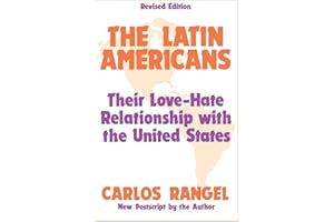 The Latin Americans: Their Love-hate Relationship with the United States