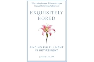 Exquisitely Bored: Finding Fulfillment in Retirement