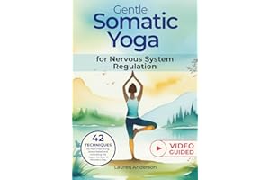 Gentle Somatic Yoga for Nervous System Regulation: 42 Techniques for Pain-Free Living, Stress Relief, and Activating the Vagus Nerve in 10 Minutes a ... for Stress Reduction and Mental Wellbeing)