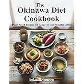 The Okinawa Diet Cookbook: Plant-Based Recipes for Longevity and Mindful Living