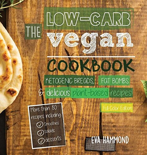 The Low Carb Vegan Cookbook: Ketogenic Breads, Fat Bombs & Delicious Plant Based Recipes (Full-Color Edition): 1 (Ketogenic Vegan Book)
