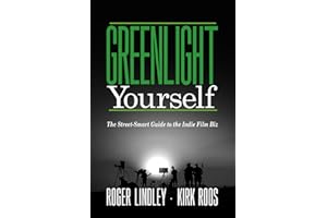 Greenlight Yourself: The Street-Smart Guide to the Indie Film Biz