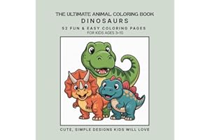 The Ultimate Animal Coloring Book: Dinosaurs: A Fun and Friendly Coloring Adventure for Kids Ages 3–10