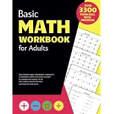 Basic Math Workbook for Adults: Activity book with over 3300 tasks of addition, subtraction, multiplication and division to practice basic skills and keep the mind active.