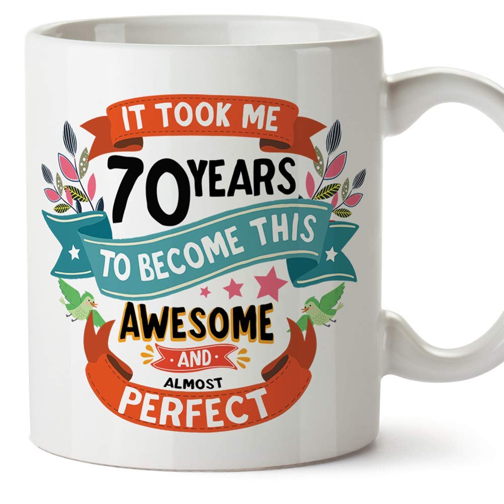 MUGFFINS Seventy Birthday Mug -"It Took me 70 Years to Become This Awesome and Almost Perfect" - Funny Anniversary Present for People 70 Years Old
