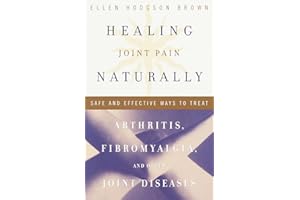 Healing Joint Pain Naturally: Safe and Effective Ways to Treat Arthritis, Fibromyalgia, and Other Joint Diseases