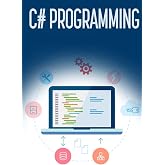 C# Programming: A Step-by-Step Guide to Programming in C#