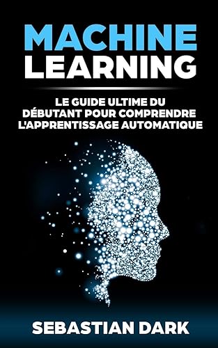 Download Machine Learning: Le Guide Ultime Du Débutant Pour Comprendre L'Apprentissage Automatique PDF