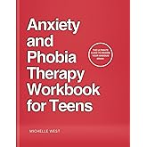 Anxiety and Phobia Therapy Workbook for Teens: The Ultimate Guide to Rewire Your Anxious Brain