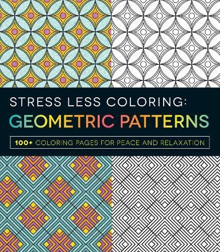 Stress Less Coloring - Geometric Patterns: 100+ Coloring Pages for Peace and Relaxation