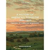 A History of American Tonalism, 1880-1920: Crucible of American Modernism (Third Edition)