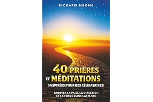40 prières & méditations inspirées pour les célibataires: Transformer l'attente en préparation spirituelle : Guide de dévotio