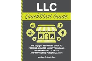 LLC QuickStart Guide: The Simplified Beginner's Guide to Forming a Limited Liability Company, Understanding LLC Taxes, and Protecting Personal Assets (Starting a Business - QuickStart Guides)