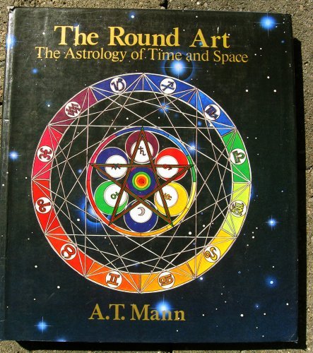 The Round Art: The Astrology of Time and Space by A. T. Mann