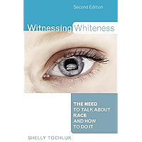 Witnessing Whiteness: The Need to Talk About Race and How to Do It book cover Witnessing Whiteness: The Need to Talk About Race and How to Do It book cover