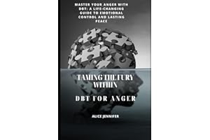 Taming the Fury Within: Master Your Anger with DBT: A Life-Changing Guide to Emotional Control and Lasting Peace