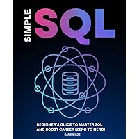 Simple SQL: Beginner’s Guide To Master SQL And Boost Career (Zero To ...