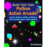 Build Your Own Python Action Arcade!: Learn to program in Python while building a fun arcade-style game!