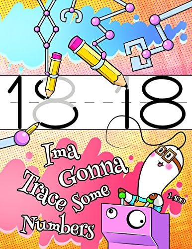 Ima Gonna Trace Some Numbers 1-100: Number Tracing Workbook, 100 Sheets of Practice Paper for Kids to Learn to Write the Numbers 1 through 100, 1" ... 1st Grade, Book Size 8 1/2" x 11"