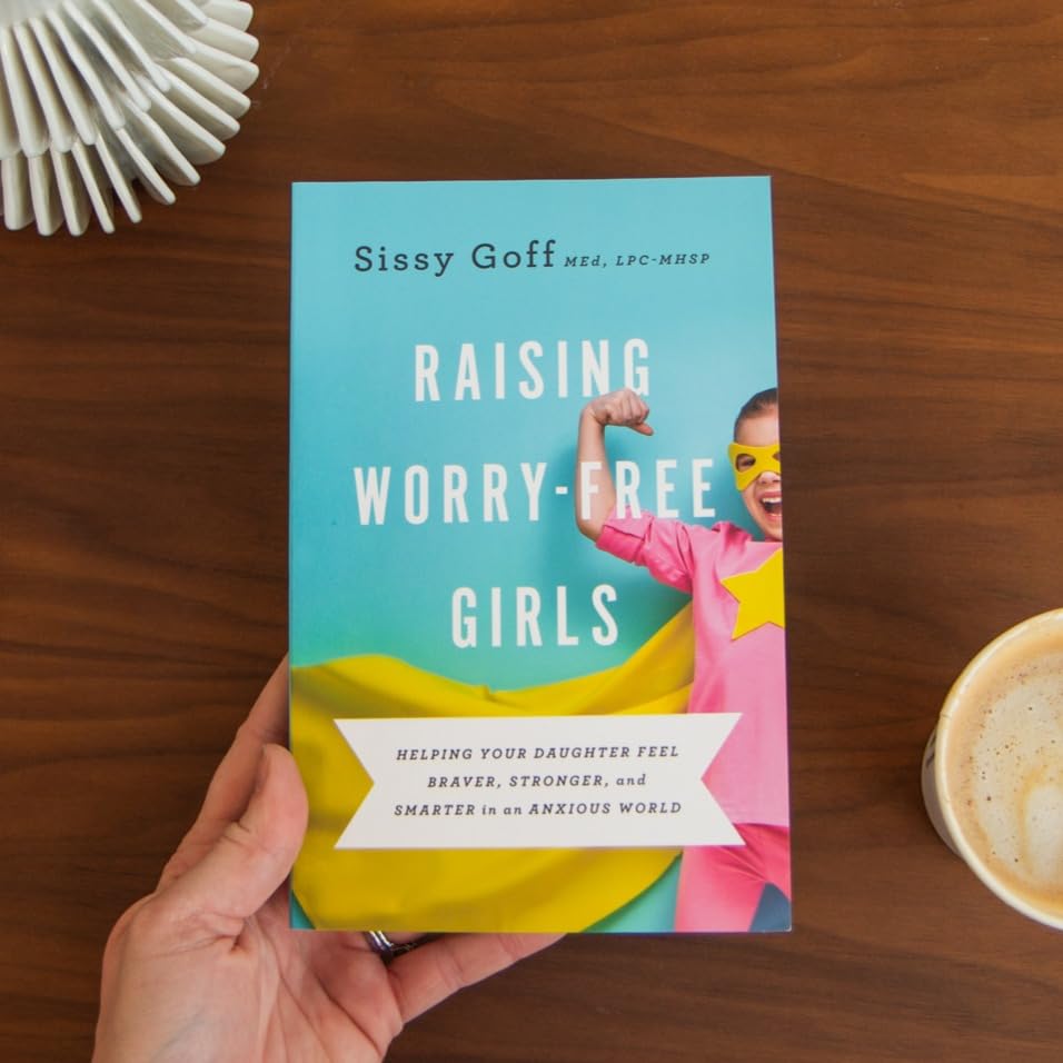 Raising Worry-Free Girls: Helping Your Daughter Feel Braver, Stronger, and Smarter in an Anxious World