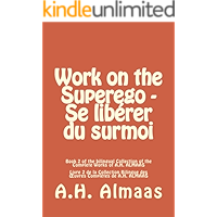 Work on the Superego - Se libérer du surmoi: Book 2 of the Bilingual Collection of the complete works of A.H. ALMAAS… book cover Work on the Superego - Se libérer du surmoi: Book 2 of the Bilingual Collection of the complete works of A.H. ALMAAS… book cover