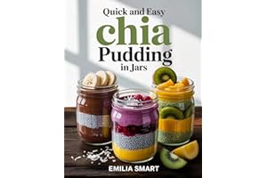 QUICK AND EASY CHIA PUDDING IN JARS: Healthy Make-Ahead Chia Recipes in Jars for Breakfast, Snacks, and Meal Prep