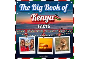 The Big Book of Kenya Facts: An Educational Country Travel Picture Book for Kids about History, Destination Places, Animals a