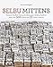 Selbu Mittens: Discover the Rich History of a Norwegian Knitting Tradition with Over 500 Charts and 35 Classic Patterns