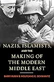 Nazis, Islamists, and the Making of the Modern Middle East