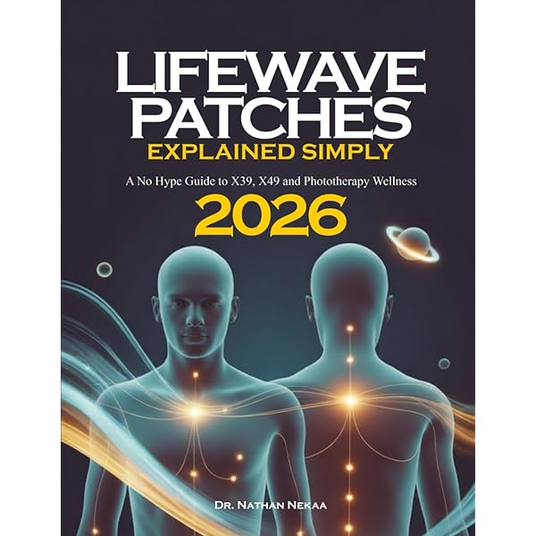 LifeWave Patch Guide: The Patch Manual: Using Phototherapy Power