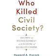 Who Killed Civil Society?: The Rise of Big Government and Decline of Bourgeois Norms