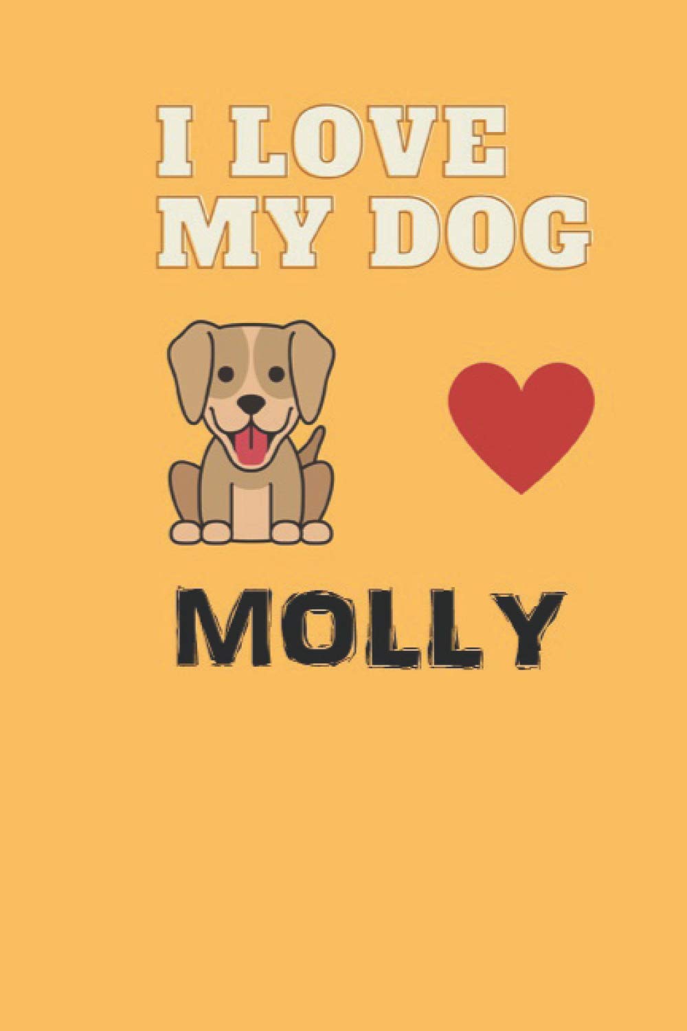 I LOVE MY DOG MOLLY: Collegeruled dog lovers notebook / journal for girls (6x9 in -120pages-matte cover)