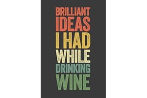 Brilliant Ideas I Had While Drinking Wine: 6 x 9 Blank Lined Notebook Journal Vintage - Funny Saying Sarcastic Work Gag Gift for Office Coworkers, Employees, Adults, Boss