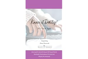 Know it Daily - 365 Tech Tips: Handy, practical tips on Microsoft Word, Excel, PowerPoint, Outlook, Windows, Internet, Smart 